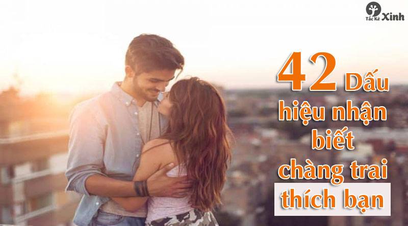 42 dấu hiệu chàng thích bạn