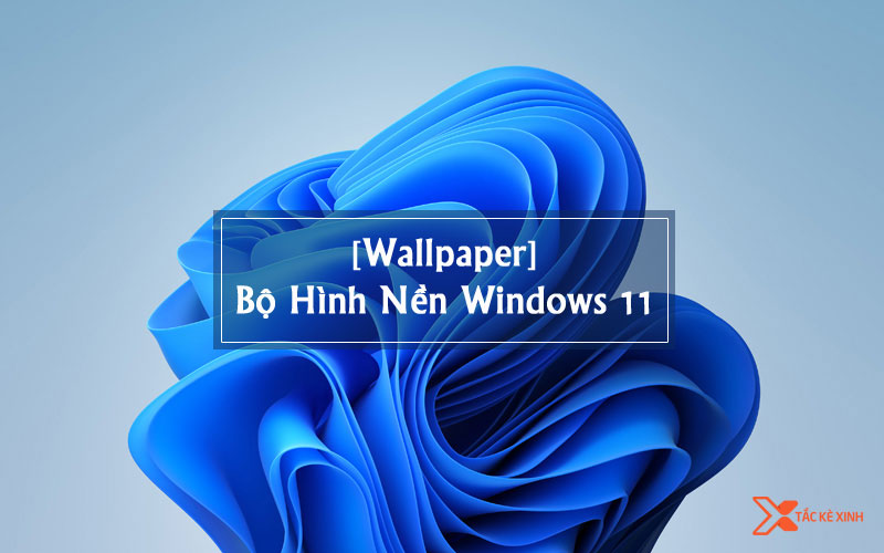 Hình nền Windows 11, ảnh nền Win 11 wallpaper Full HD, 4K chất lượng c