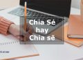 chia sẻ hay chia sẽ